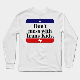 Don't Mess With Trans Kids Texas Protect Trans Kid Long Sleeve T-Shirt